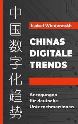 Chinas Digitale Trends von GmbH,  SinoGermanTrade.com, Wiedenroth,  Isabel