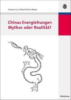 Chinas Energiehunger: Mythos oder Realität? von Gu,  Xuewu, Mayer,  Maximilian