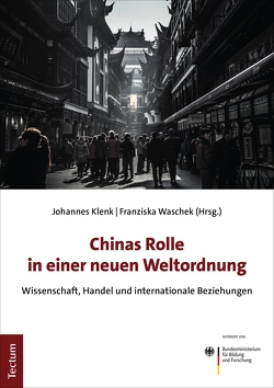 Chinas Rolle in einer neuen Weltordnung von Klenk,  Johannes, Waschek,  Franziska