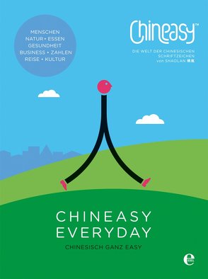 Chineasy Everyday – Die Welt der chinesischen Schriftzeichen von Hsueh,  ShaoLan, Schmidt-Wussow,  Susanne