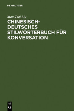Chinesisch-Deutsches Stilwörterbuch für Konversation von Liu,  Mau-Tsai