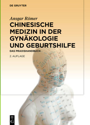 Chinesische Medizin in der Gynäkologie und Geburtshilfe von Römer,  Ansgar