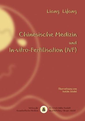 Chinesische Medizin und In-vitro-Fertilisation (IVF) von Liang,  Lifang, Seidel,  Isolde