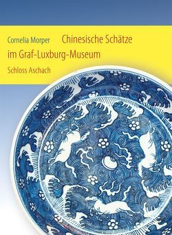 Chinesische Schätze im Graf-Luxburg-Museum Schloss Aschach von Morper,  Cornelia