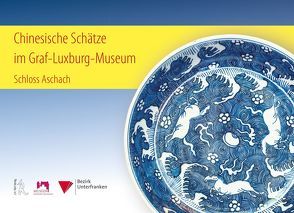 Chinesische Schätze im Graf-Luxburg-Museum von Morper,  Cornelia, Röll,  Josef, Späth,  Annette