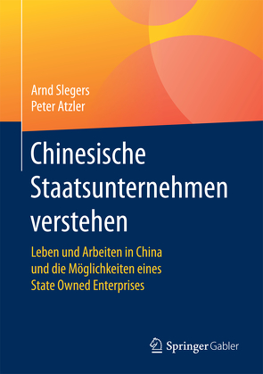 Chinesische Staatsunternehmen verstehen von Atzler,  Peter, Slegers,  Arnd
