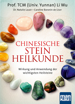 Chinesische Steinheilkunde von de Liser,  Caroline Baronin, Lauer,  Dr. Natalie, Li Wu,  Prof. TCM (Univ. Yunnan)