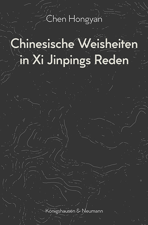 Chinesische Weisheiten in Xi Jinpings Reden von Abila,  Ena, Chen,  Hongyan, Hongyan,  Chen, Plank,  Andrea