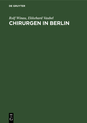 Chirurgen in Berlin von Vaubel,  Ekkehard, Winau,  Rolf