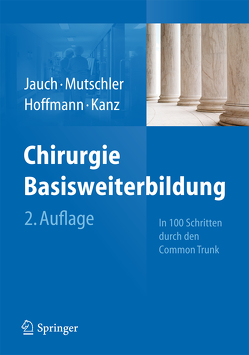 Chirurgie Basisweiterbildung von Hoffmann,  Johannes N., Jauch,  Karl-Walter, Kanz,  Karl-Georg, Mutschler,  Wolf