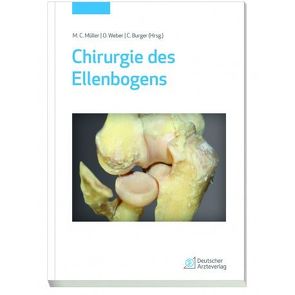 Chirurgie des Ellenbogens von Burger,  Christof, Müller,  Marcus Christian, Weber,  Oliver