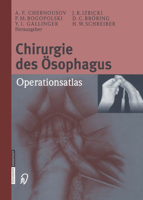 Chirurgie des Ösophagus von Bogopolski,  Pavel M., Bröring,  Dieter C., Chernousov,  Alexander F., Gallinger,  Y., Gallinger,  Yuzi I., Izbicki,  Jacob R., Rehner,  M., Schreiber,  Hans W., Soehendra,  N., Steichen,  F.M.