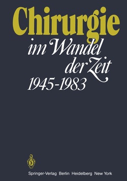 Chirurgie im Wandel der Zeit 1945–1983 von Carstensen,  G, Schreiber,  H. W.