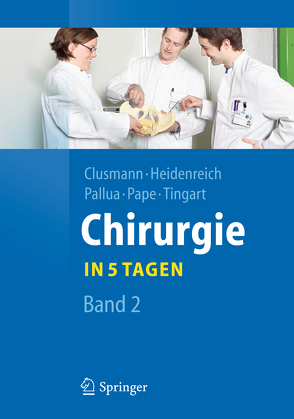 Chirurgie… in 5 Tagen von Clusmann,  Hans, Heidenreich,  Axel, Pallua,  Norbert, Pape,  Hans-Christoph, Tingart,  Markus