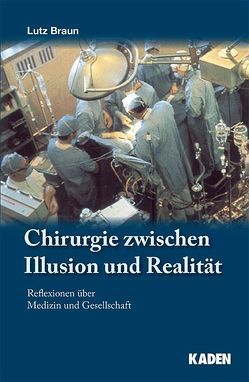 Chirurgie zwischen Illusion und Realität von Braun,  Lutz