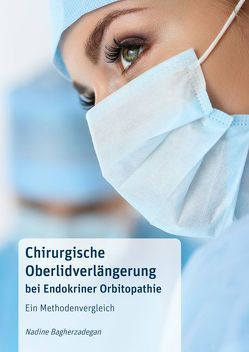 Chirurgische Oberlidverlängerung bei Endokriner Orbitopathie: Ein Methodenvergleich von Bagherzadegan,  Nadine