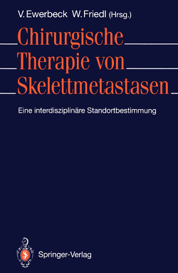 Chirurgische Therapie von Skelettmetastasen von Ewerbeck,  Volker, Friedl,  Wilhelm