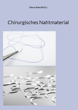 Chirurgisches Nahtmaterial von Bahn (M.Sc.),  Oliver