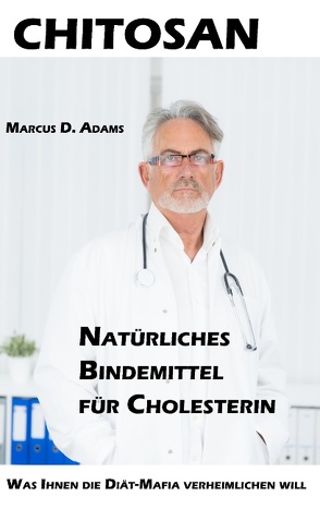 Chitosan – Natürliches Bindemittel für Cholesterin von Adams,  Marcus D.