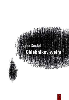 Chlebnikov weint von Heidtmann,  Andreas, Igel,  Jayne-Ann, Kuhlbrodt,  Jan, Kulturstiftung des Freistaates Sachsen, Seidel,  Anne