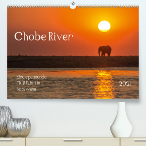 Chobe River – Eine spannende Flussfahrt in Botswana (Premium, hochwertiger DIN A2 Wandkalender 2021, Kunstdruck in Hochglanz) von Bethke,  Barbara