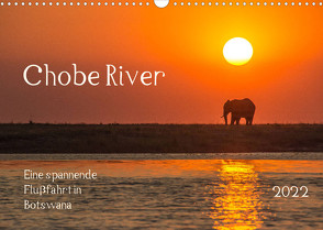 Chobe River – Eine spannende Flussfahrt in Botswana (Wandkalender 2022 DIN A3 quer) von Bethke,  Barbara
