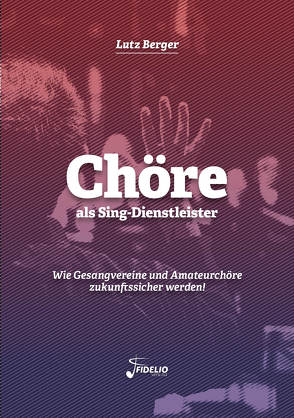 Chöre als Sing-Dienstleister von Berger,  Lutz