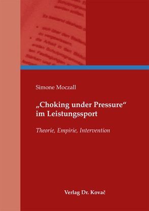 „Choking under Pressure“ im Leistungssport von Moczall,  Simone