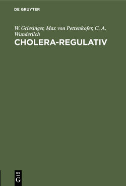 Cholera-Regulativ von Griesinger,  W., Pettenkofer,  Max von, Wunderlich,  C. A.