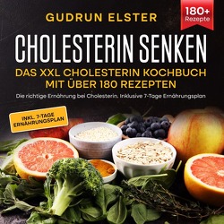 Cholesterin senken – Das XXL Cholesterin Kochbuch mit über 180 Rezepten von Elster,  Gudrun