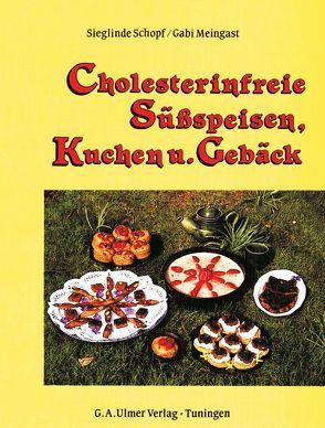 Cholesterinfreie Süßspeisen, Kuchen und Gebäck von Meingast,  Gabi, Schopf,  Sieglinde