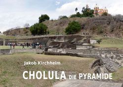 Cholula die Pyramide von Delgado,  Teresa, Humboldt,  Alexander von, Kirchheim,  Jakob