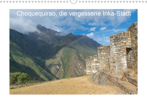 Choquequirao, die vergessene Inka-Stadt (Wandkalender 2020 DIN A3 quer) von www.augenblicke-antoniewski.de
