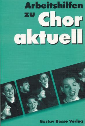 Chor aktuell. Ein Chorbuch für Gymnasien / Arbeitshilfen von Frey,  Max, Mettke,  Bernd G, Suttner,  Kurt