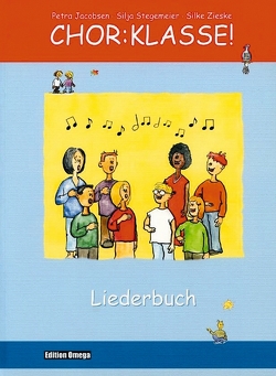 Chor-Klasse! – Liederbuch von Jacobsen,  Petra, Stegemeier,  Silja, Zieske,  Silke