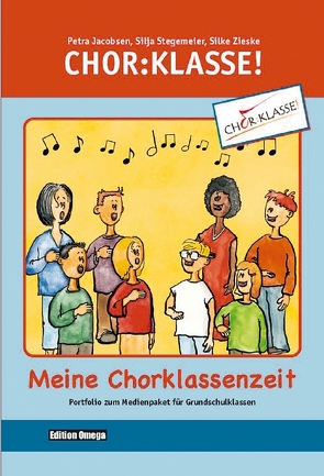 Chor-Klasse! – Meine Chorklassenzeit – Portfolio von Jacobsen,  Petra, Stegemeier,  Silja, Zieske,  Silke