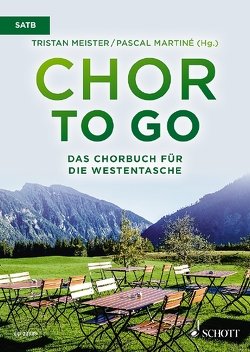 Chor to go – Das Chorbuch für die Westentasche von Martiné,  Pascal, Meister,  Tristan