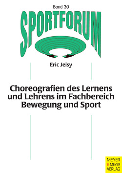 Choreografien des Lernens und Lehrens im Fachbereich Bewegung und Sport von Burrmann,  Ulrike, Jeisy,  Eric, Sygusch,  Ralf