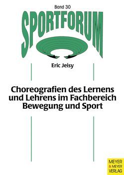 Choreografien des Lernens und Lehrens im Fachbereich Bewegung und Sport von Burrmann,  Ulrike, Jeisy,  Eric, Sygusch,  Ralf