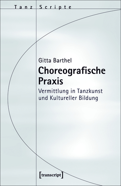 Choreografische Praxis von Barthel,  Gitta