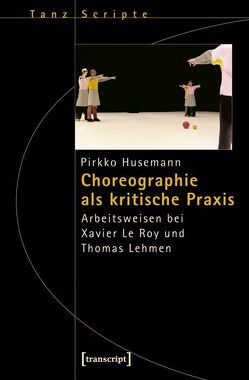 Choreographie als kritische Praxis von Husemann,  Pirkko