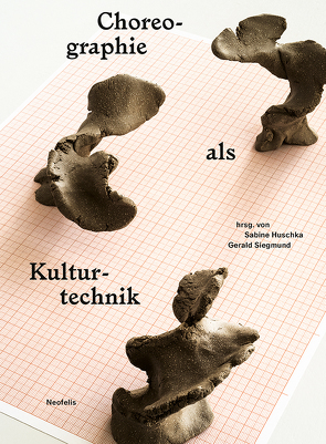 Choreographie als Kulturtechnik von Ahrens,  Jörn, Beißwanger,  Lisa, Böhme,  Hartmut, Egert,  Gerko, Foellmer,  Susanne, Huschka,  Sabine, Kunst,  Bojana, Maar,  Kirsten, Matthias,  Sebastian, Schneider,  Katja, Siegmund,  Gerald, Thurner,  Christina, Wiens,  Birgit