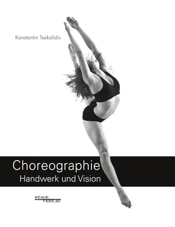 Choreographie – Handwerk Und Vision von Tsakalidis,  Konstantin