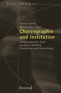 Choreographie und Institution von Hardt,  Yvonne, Stern,  Martin