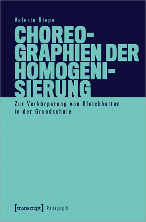 Choreographien der Homogenisierung von Riepe,  Valerie