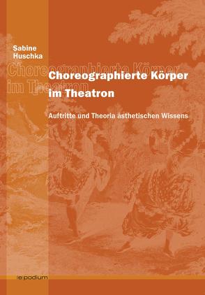 Choreographierte Körper im Theatron von Huschka,  Sabine