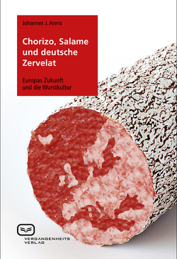 Chorizo, Salame und deutsche Zervelat von Arens,  Johannes J.