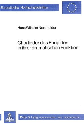 Chorlieder des Euripides in ihrer dramatischen Funktion von Nordheider,  Hans Wilhelm