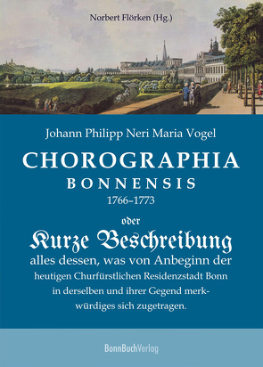 Chorographia Bonnensis 1766–1773 von Flörken,  Norbert, Vogel,  Johann Philipp Nerius Maria