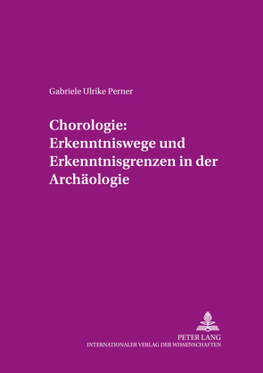 Chorologie: Erkenntniswege und Erkenntnisgrenzen in der Archäologie von Perner,  Gabriele Ulrike